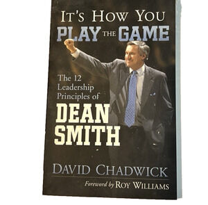 It's How You Play the Game: The 12 Leadership Principles of Dean Smith Sports